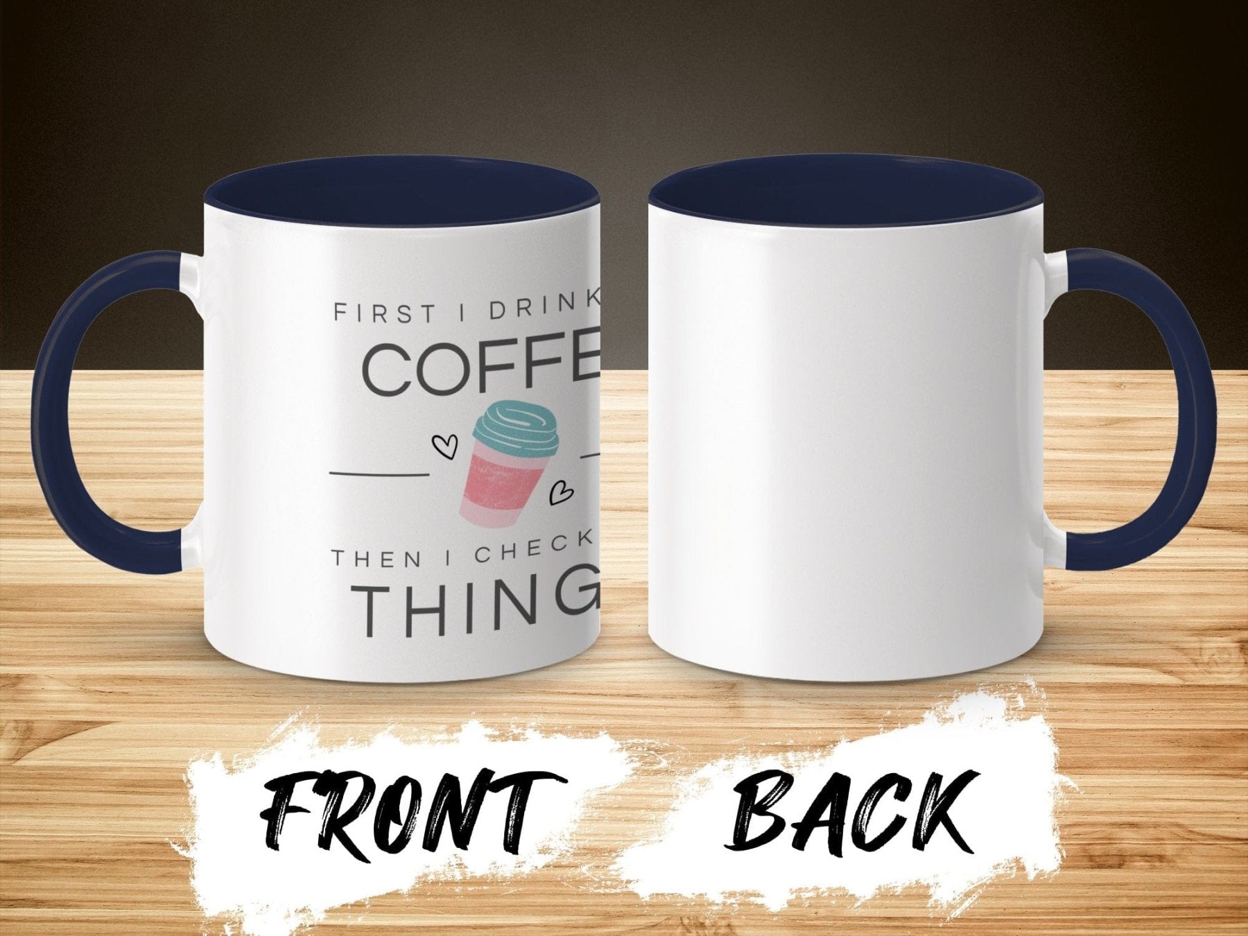 First I Drink the Coffee Then I Check the Things Mug - Pharmacy Apparel for Pharmacists, Techs & Students