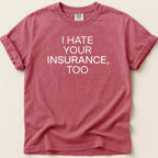 I Hate Your Insurance Too Tee - Adverse Reactions