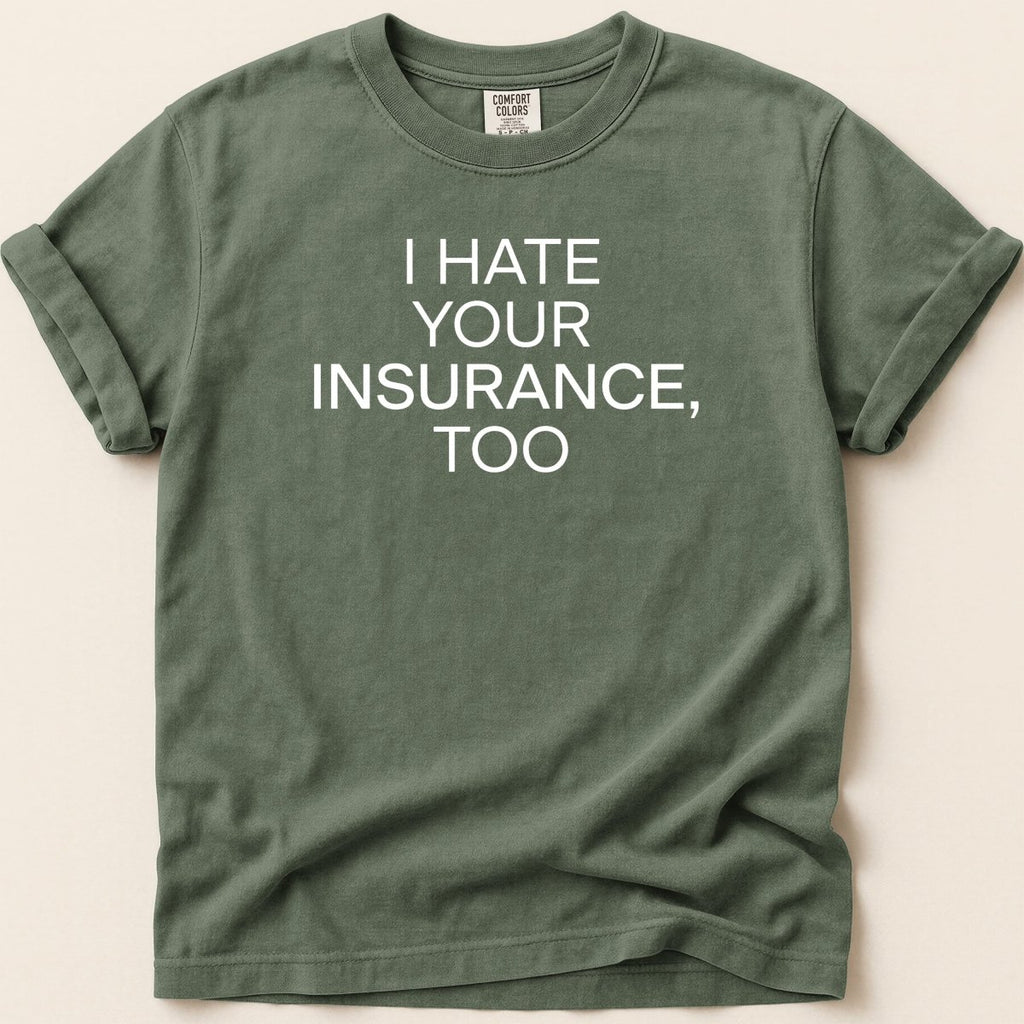I Hate Your Insurance Too Tee - Adverse Reactions