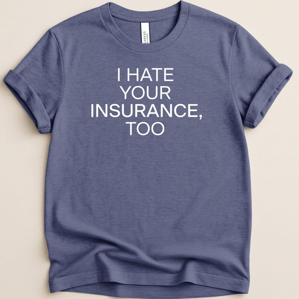 I Hate Your Insurance Too Tee - Adverse Reactions