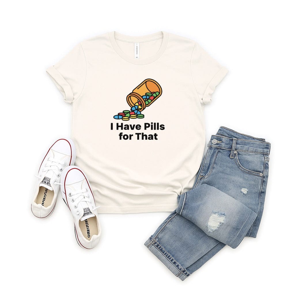 I Have Pills for That Tee - Adverse Reactions - Pharmacy Apparel for Pharmacists, Techs & Students
