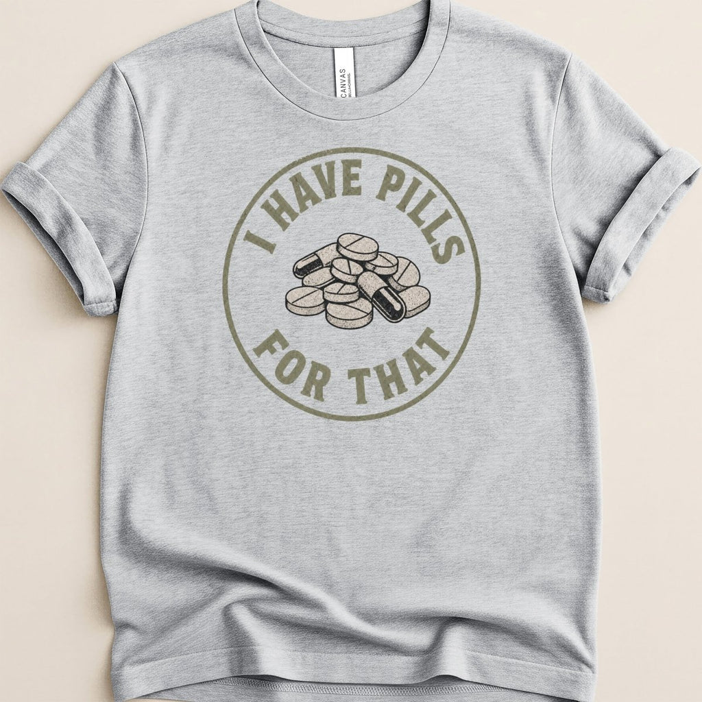 I Have Pills for That v2 Tee - Adverse Reactions