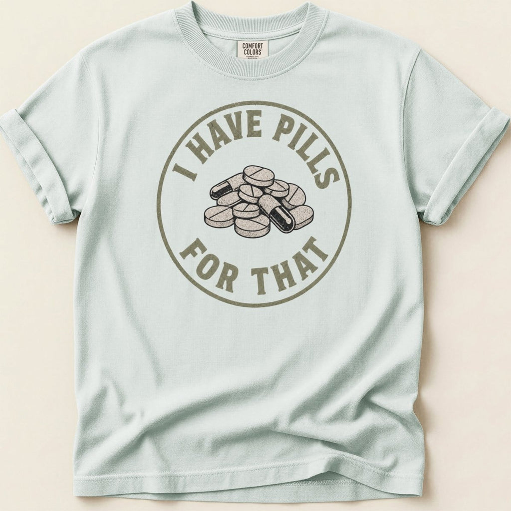 I Have Pills for That v2 Tee - Adverse Reactions