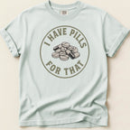 I Have Pills for That v2 Tee - Adverse Reactions