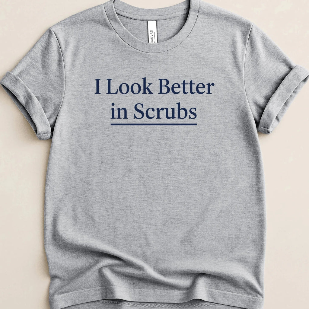 I Look Better in Scrubs Tee - Adverse Reactions