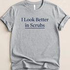 I Look Better in Scrubs Tee - Adverse Reactions