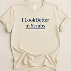 I Look Better in Scrubs Tee - Adverse Reactions