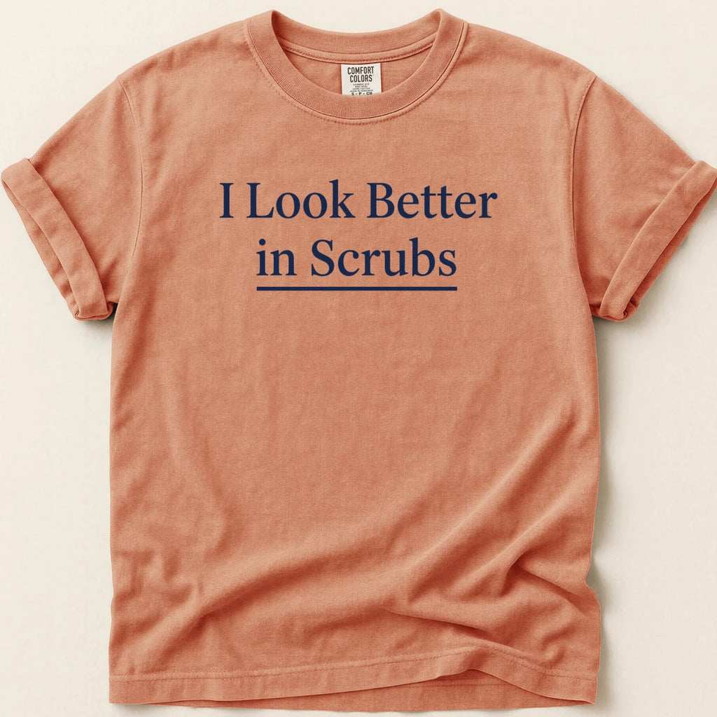 I Look Better in Scrubs Tee - Adverse Reactions