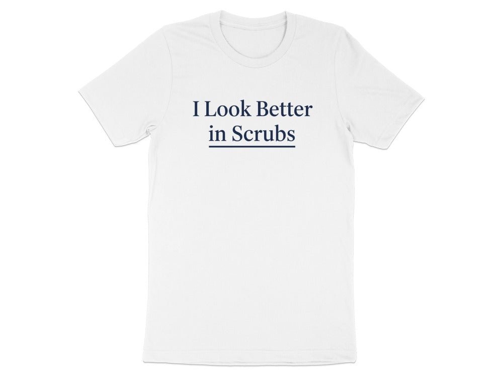 I Look Better in Scrubs Tee - Adverse Reactions