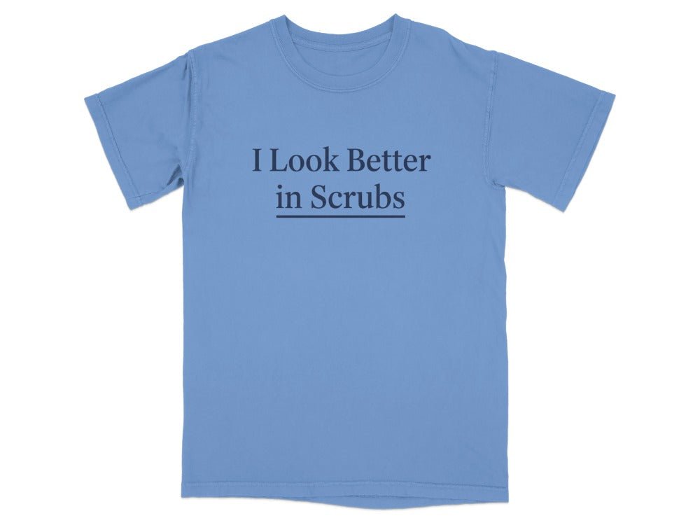 I Look Better in Scrubs Tee - Adverse Reactions