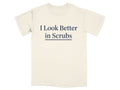 I Look Better in Scrubs Tee - Pharmacy Apparel for Pharmacists, Techs & Students