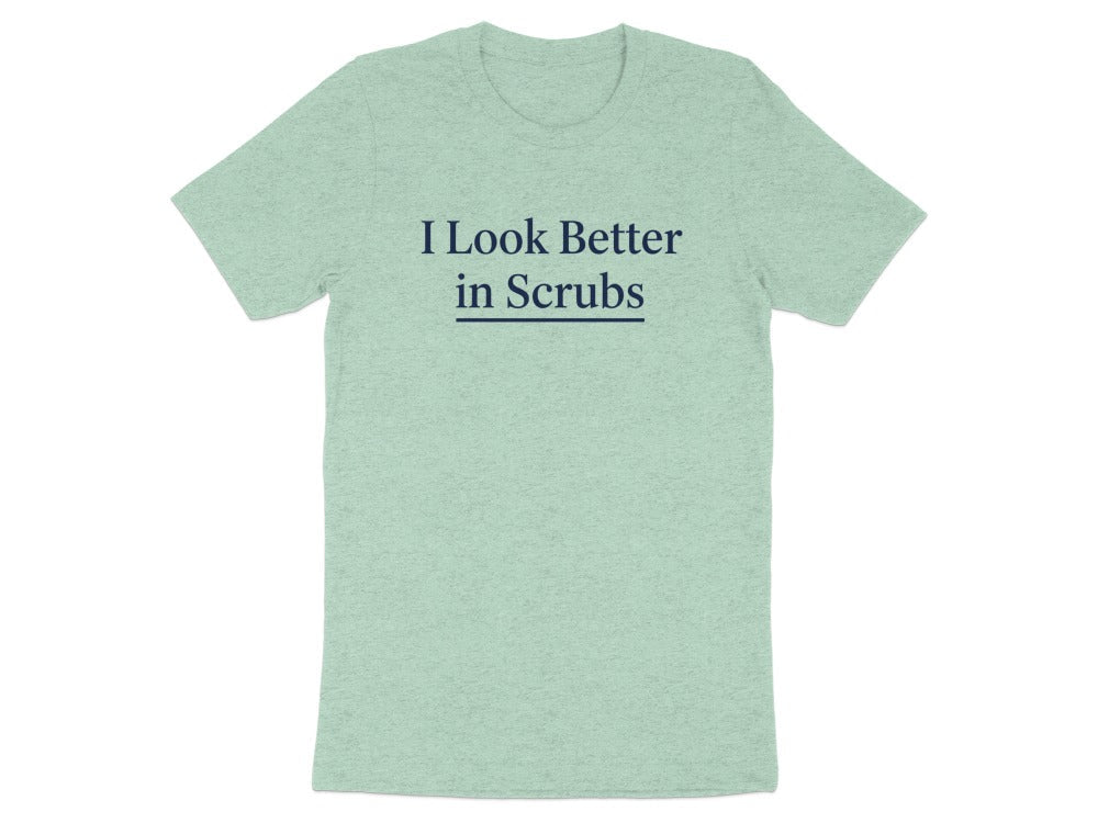 I Look Better in Scrubs Tee - Adverse Reactions