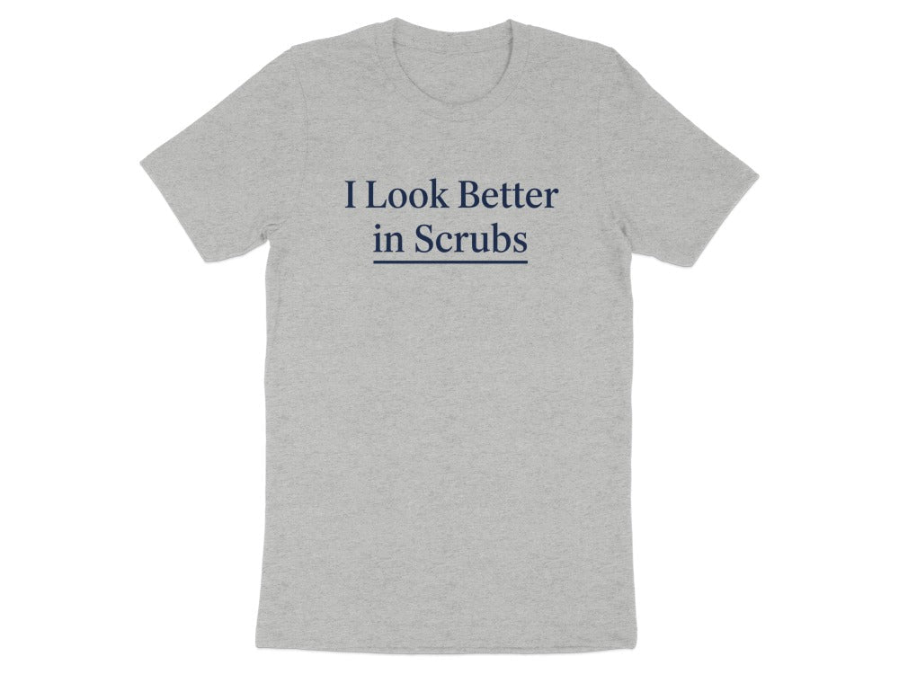 I Look Better in Scrubs Tee - Adverse Reactions