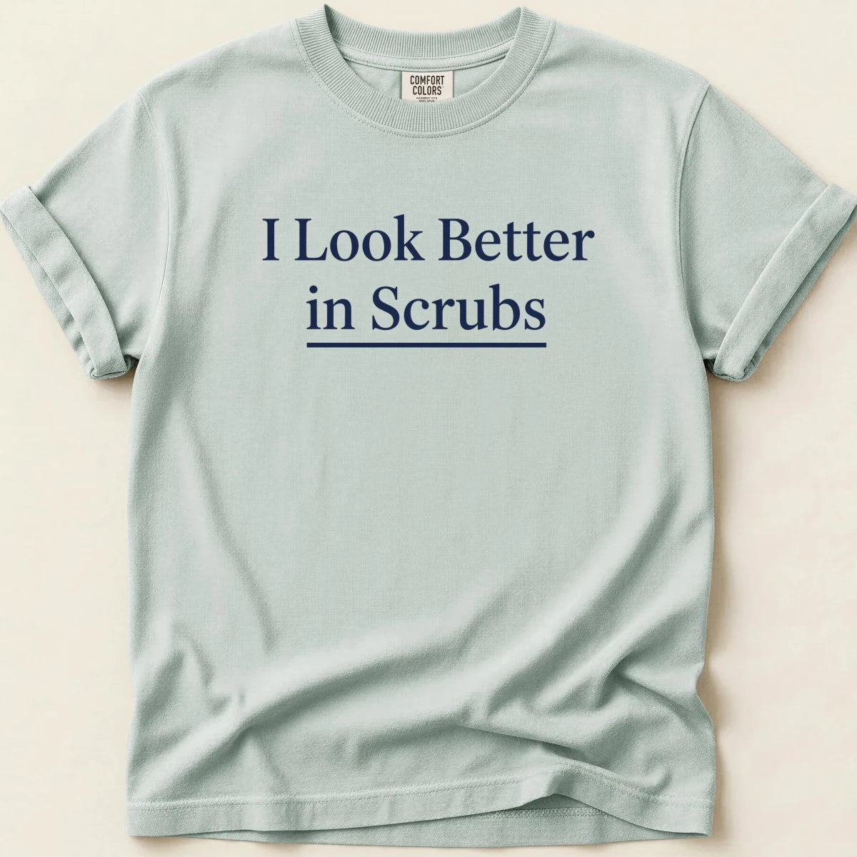 I Look Better in Scrubs Tee - Adverse Reactions