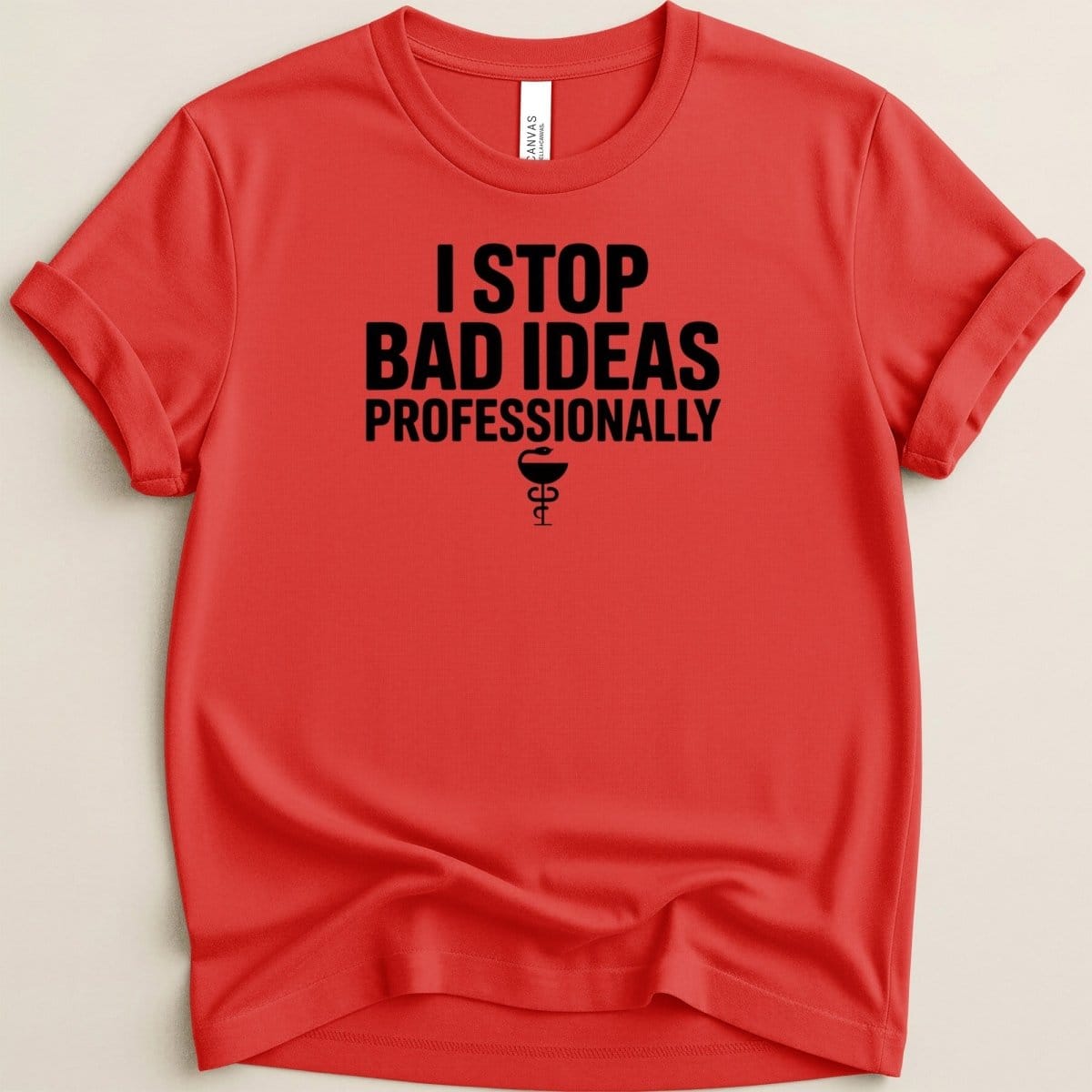 I Stop Bad Ideas Professionally Tee - Adverse Reactions