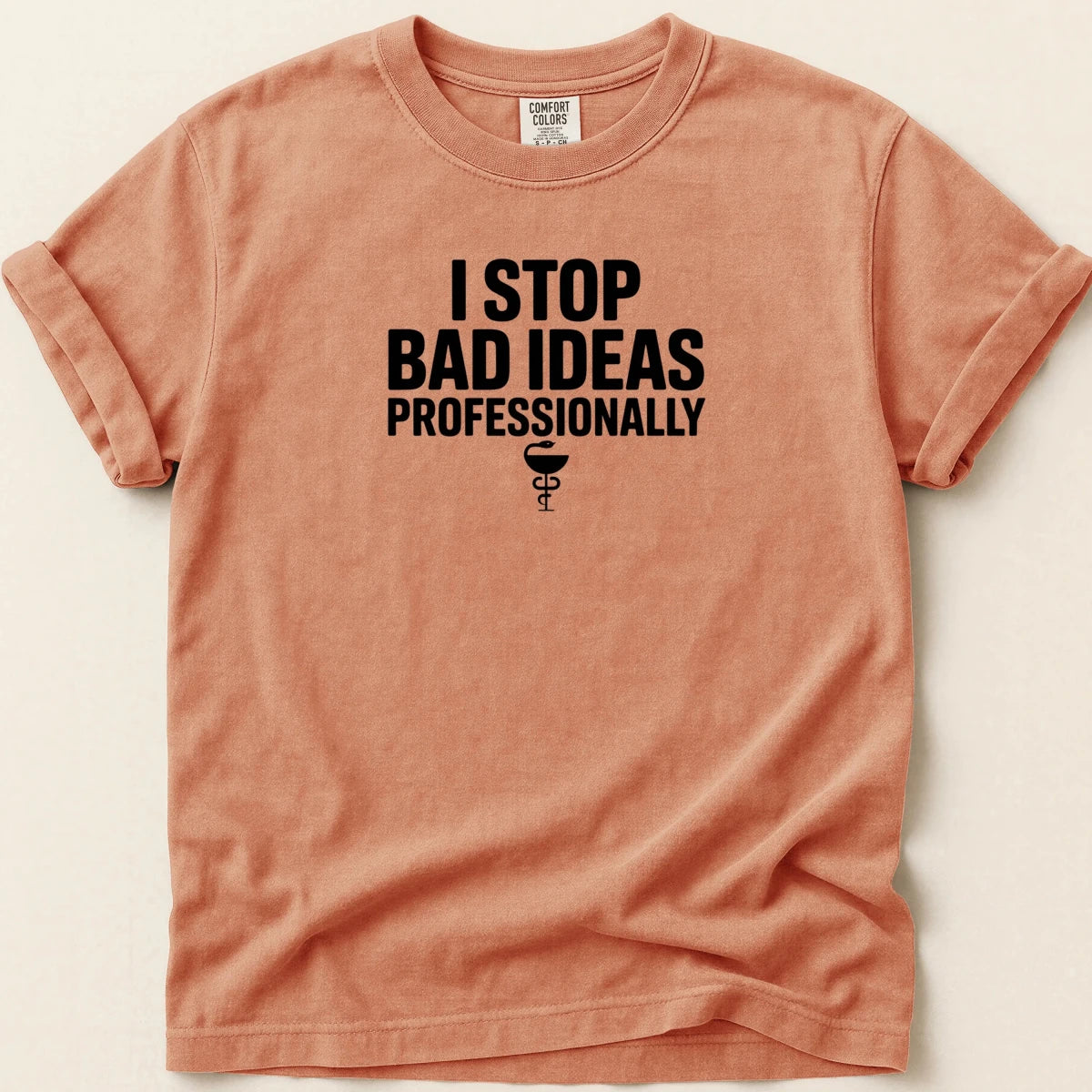 I Stop Bad Ideas Professionally Tee - Adverse Reactions