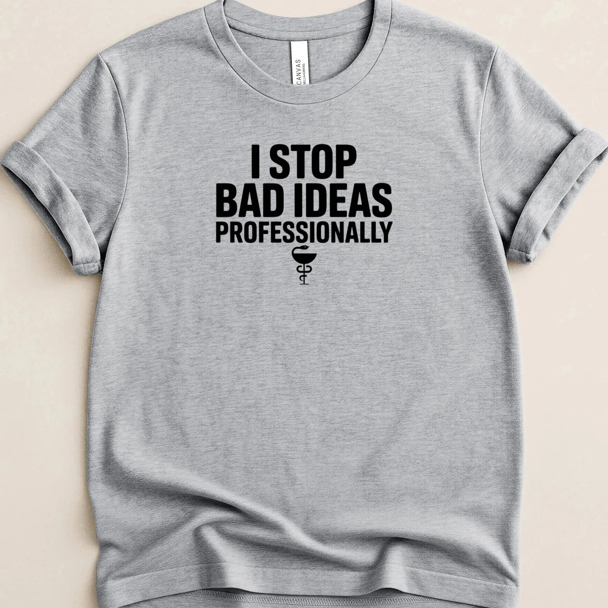 I Stop Bad Ideas Professionally Tee - Adverse Reactions