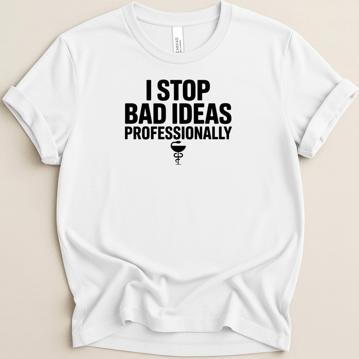 I Stop Bad Ideas Professionally Tee - Adverse Reactions