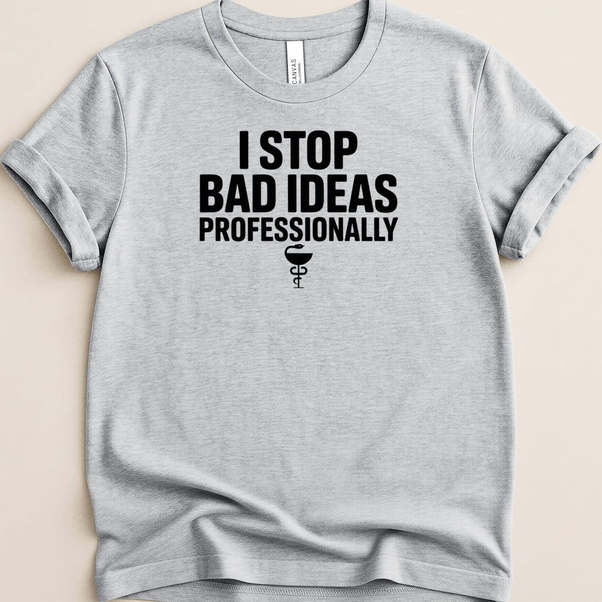 I Stop Bad Ideas Professionally Tee - Adverse Reactions