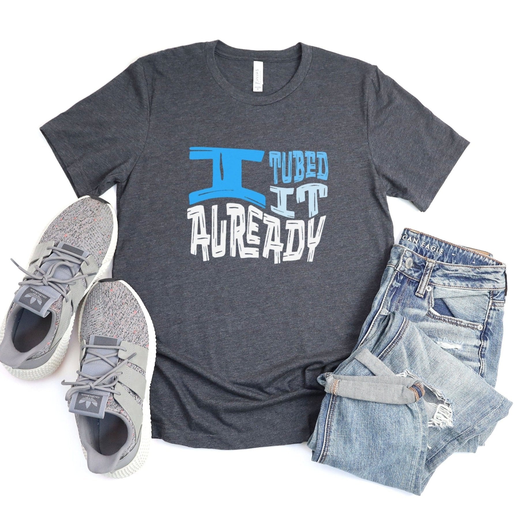 I Tubed It Already Tee - Adverse Reactions