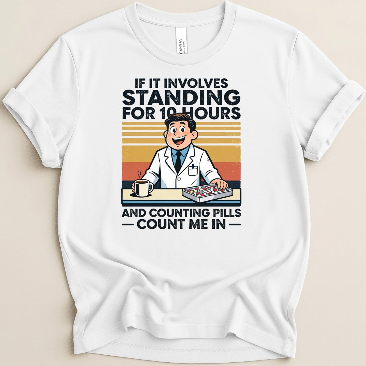 If It Involves Standing for 10 Hours and Counting Pills (Male) Tee - Adverse Reactions