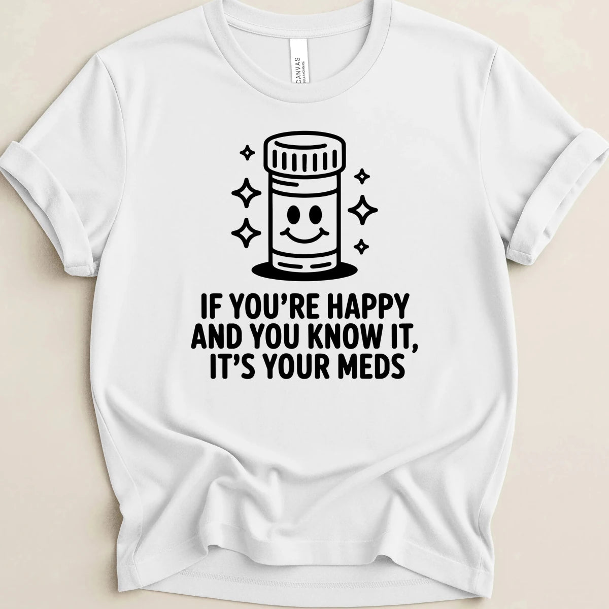 If You're Happy And You Know It It's Your Meds Tee - Adverse Reactions
