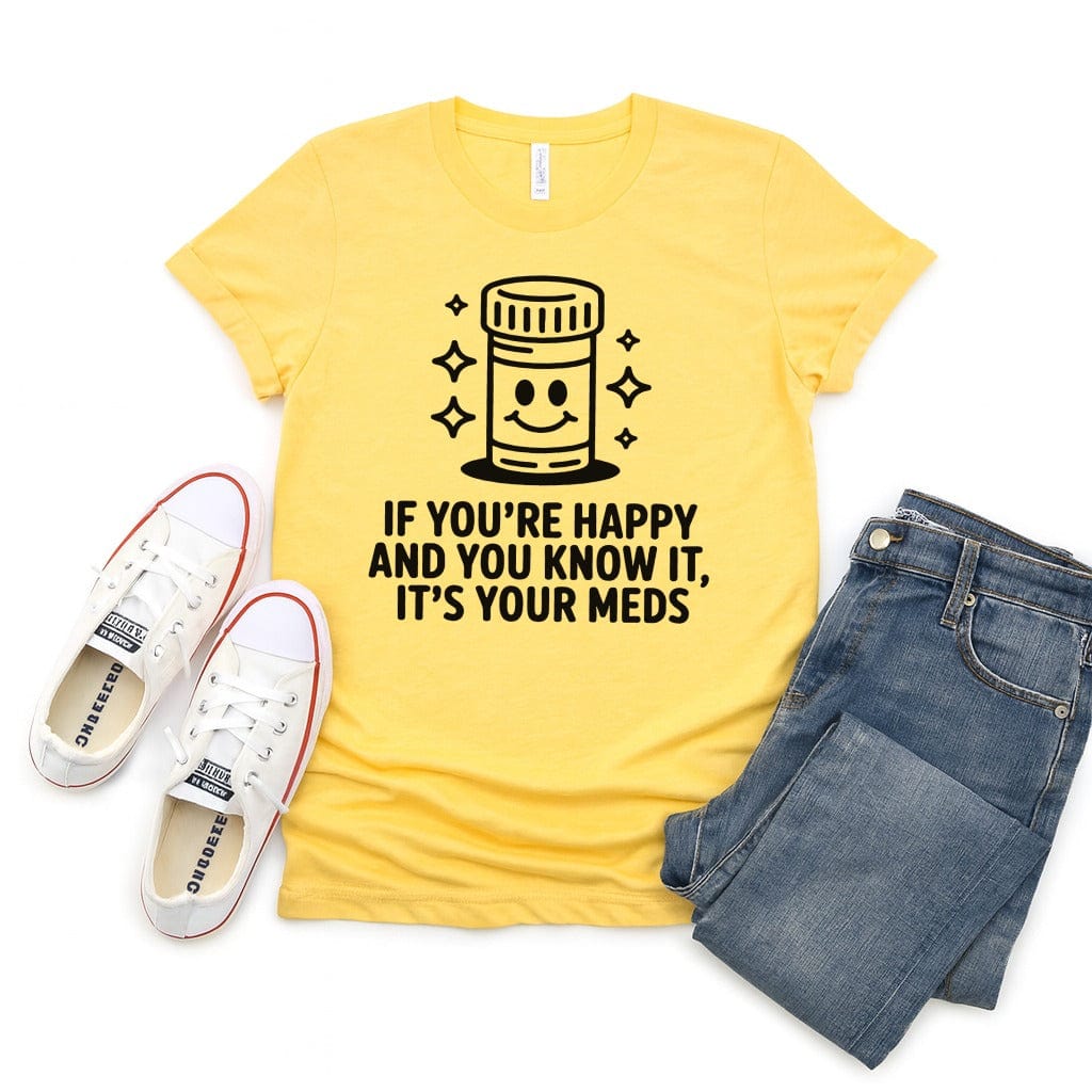 If You're Happy And You Know It It's Your Meds Tee - Adverse Reactions - Pharmacy Apparel for Pharmacists, Techs & Students