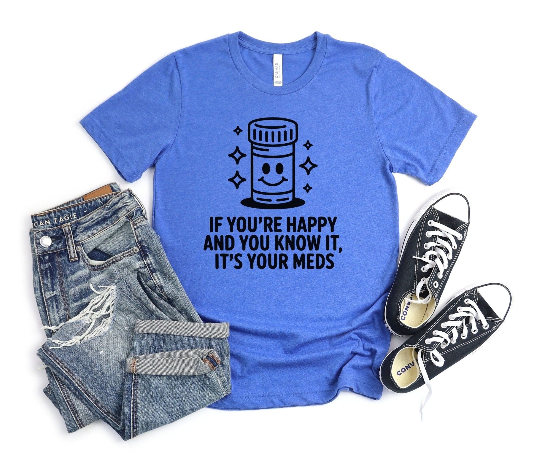 If You're Happy And You Know It It's Your Meds Tee - Adverse Reactions
