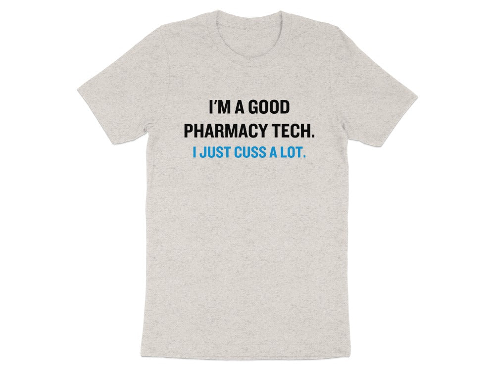 I’m a Good Pharmacy Tech I Just Cuss a Lot Tee - Adverse Reactions