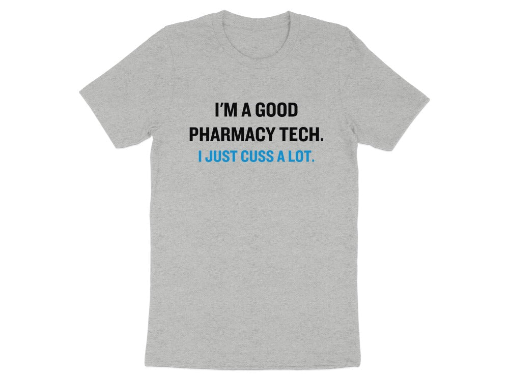 I’m a Good Pharmacy Tech I Just Cuss a Lot Tee - Adverse Reactions