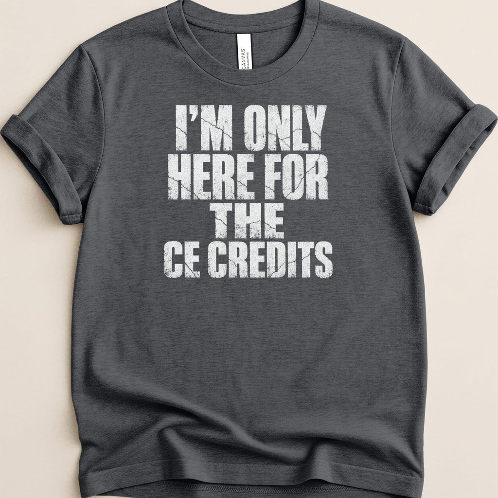 I'm Only Here for the CE Credits Tee - Adverse Reactions