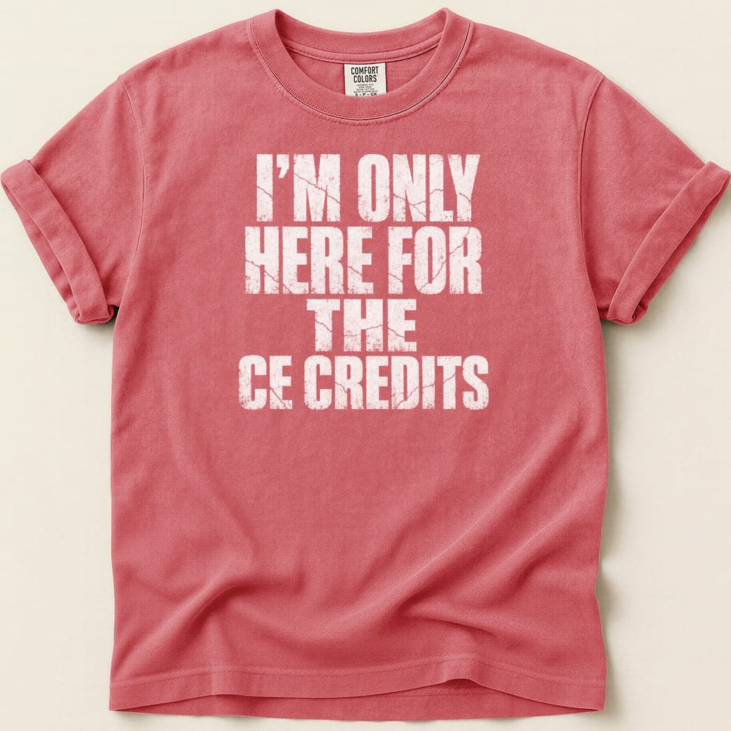 I'm Only Here for the CE Credits Tee - Adverse Reactions