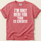 I'm Only Here for the CE Credits Tee - Adverse Reactions