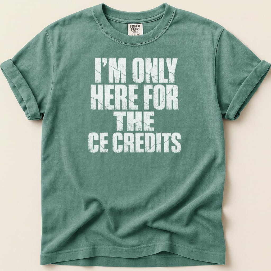 I'm Only Here for the CE Credits Tee - Adverse Reactions