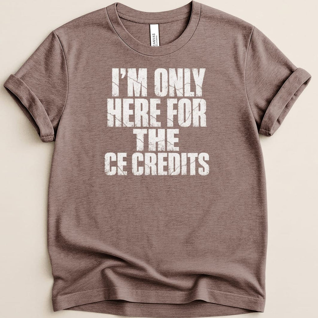 I'm Only Here for the CE Credits Tee - Adverse Reactions