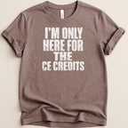I'm Only Here for the CE Credits Tee - Adverse Reactions