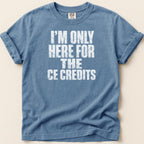 I'm Only Here for the CE Credits Tee - Adverse Reactions