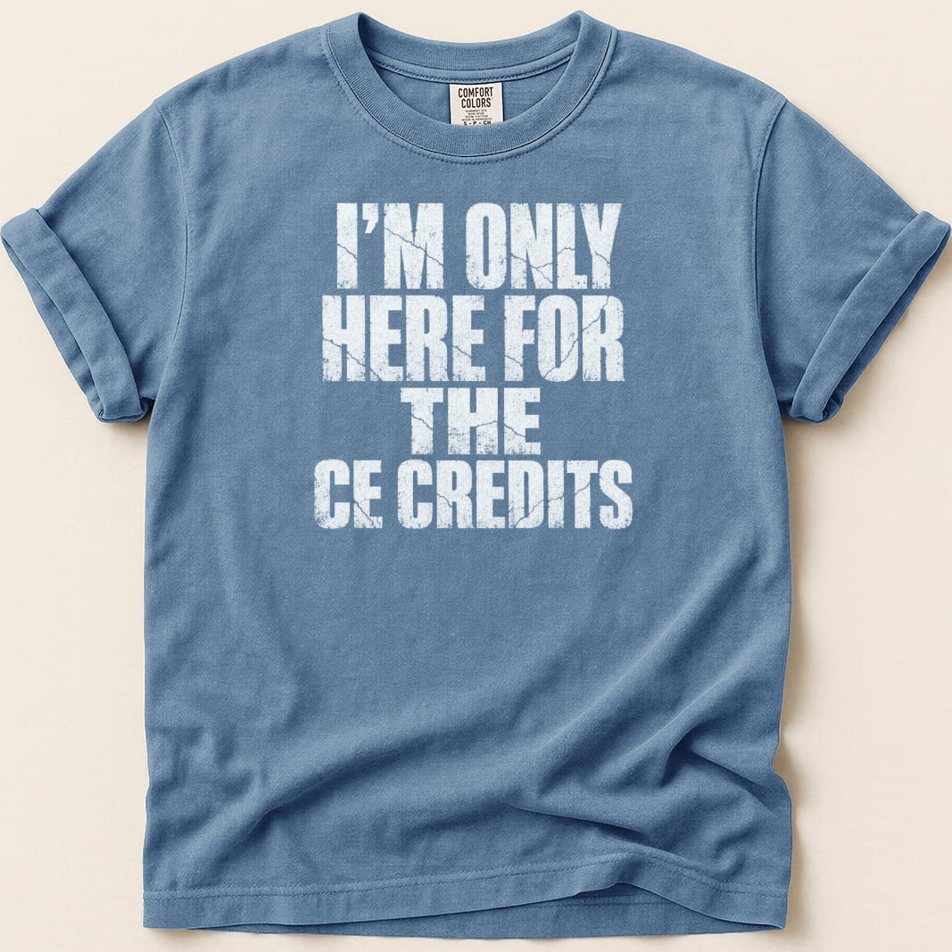 I'm Only Here for the CE Credits Tee - Adverse Reactions