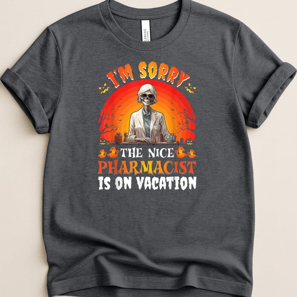 I’m Sorry the Nice Pharmacist Is on Vacation Tee - Adverse Reactions