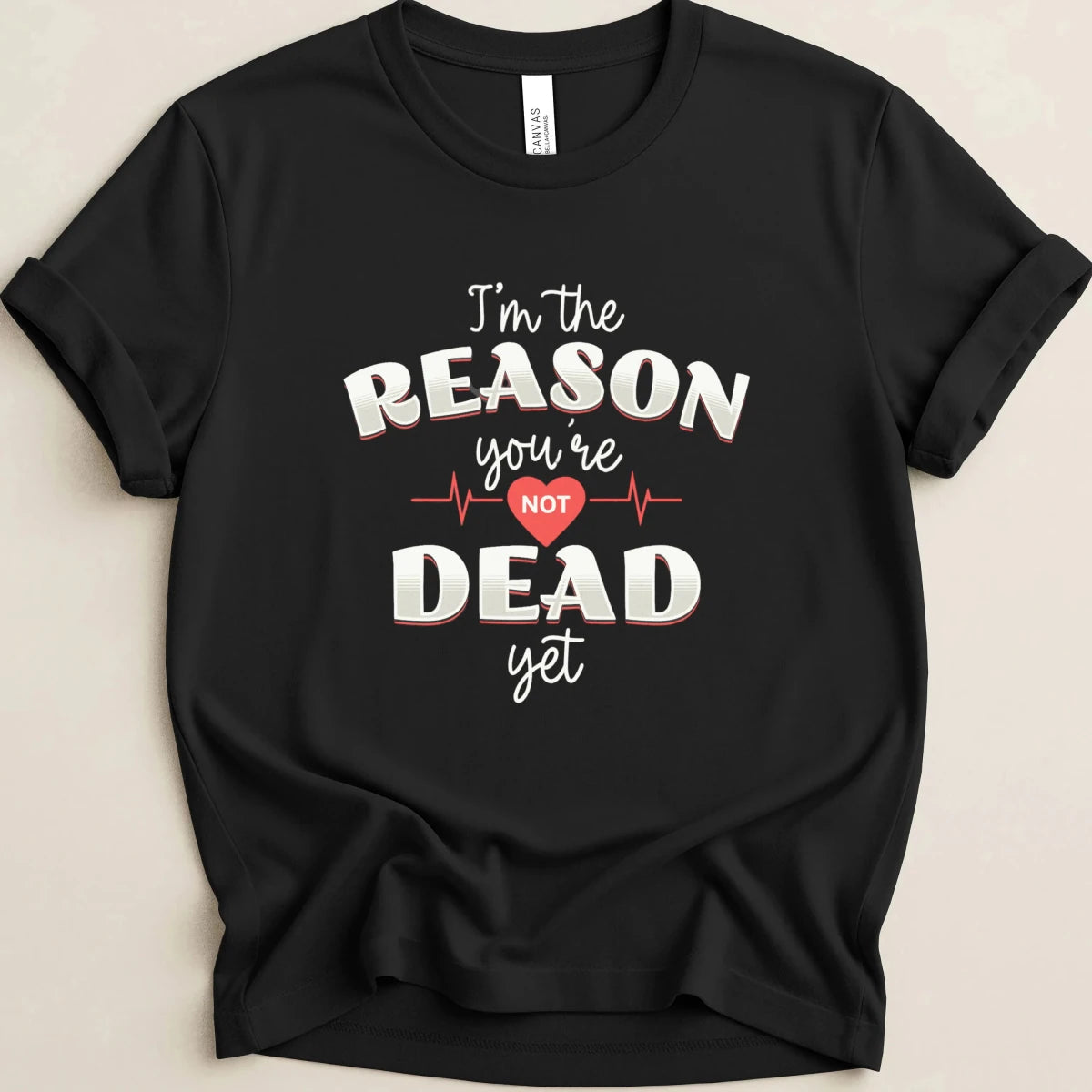 I’m the Reason You’re Not Dead Yet Tee - Adverse Reactions