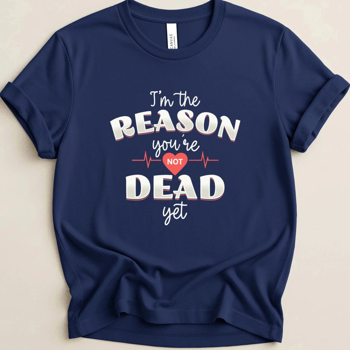 I’m the Reason You’re Not Dead Yet Tee - Adverse Reactions