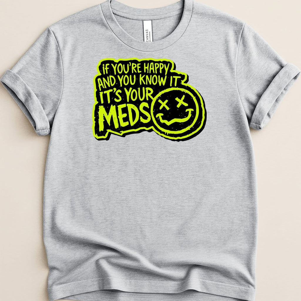It's Your Meds Tee - Adverse Reactions