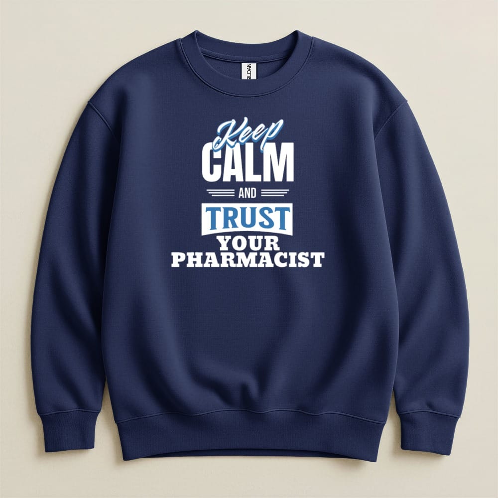 Keep Calm and Trust Your Pharmacist Sweatshirt & Hoodie - Adverse Reactions