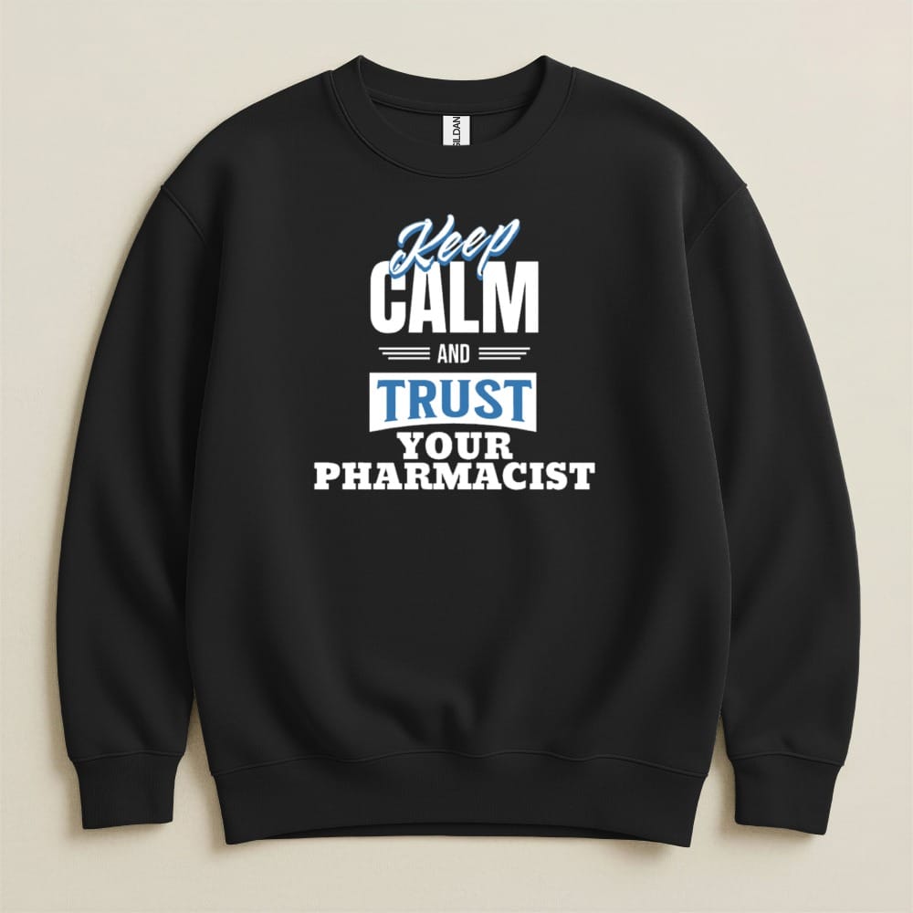 Keep Calm and Trust Your Pharmacist Sweatshirt & Hoodie - Adverse Reactions