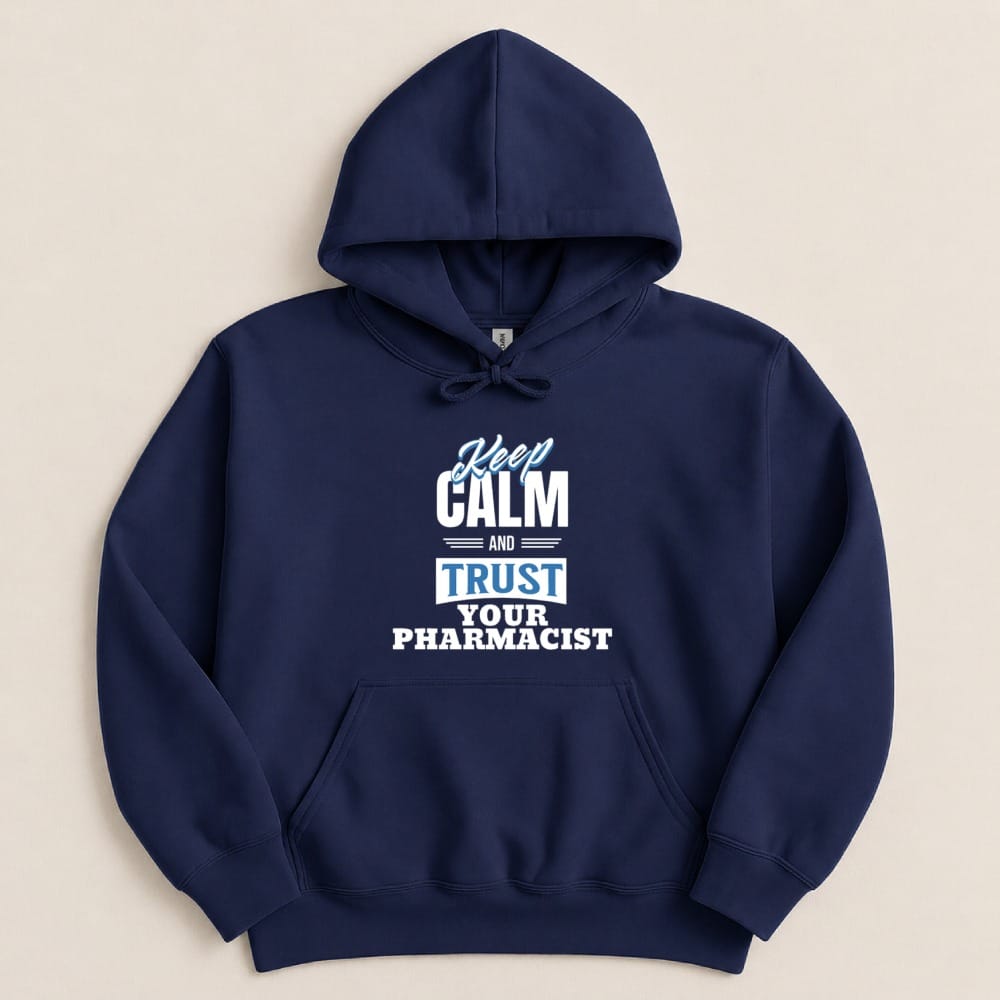 Keep Calm and Trust Your Pharmacist Sweatshirt & Hoodie - Adverse Reactions