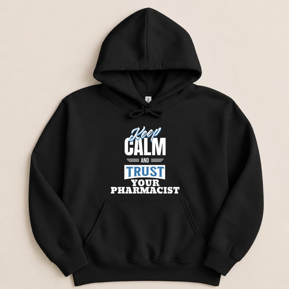 Keep Calm and Trust Your Pharmacist Sweatshirt & Hoodie - Adverse Reactions