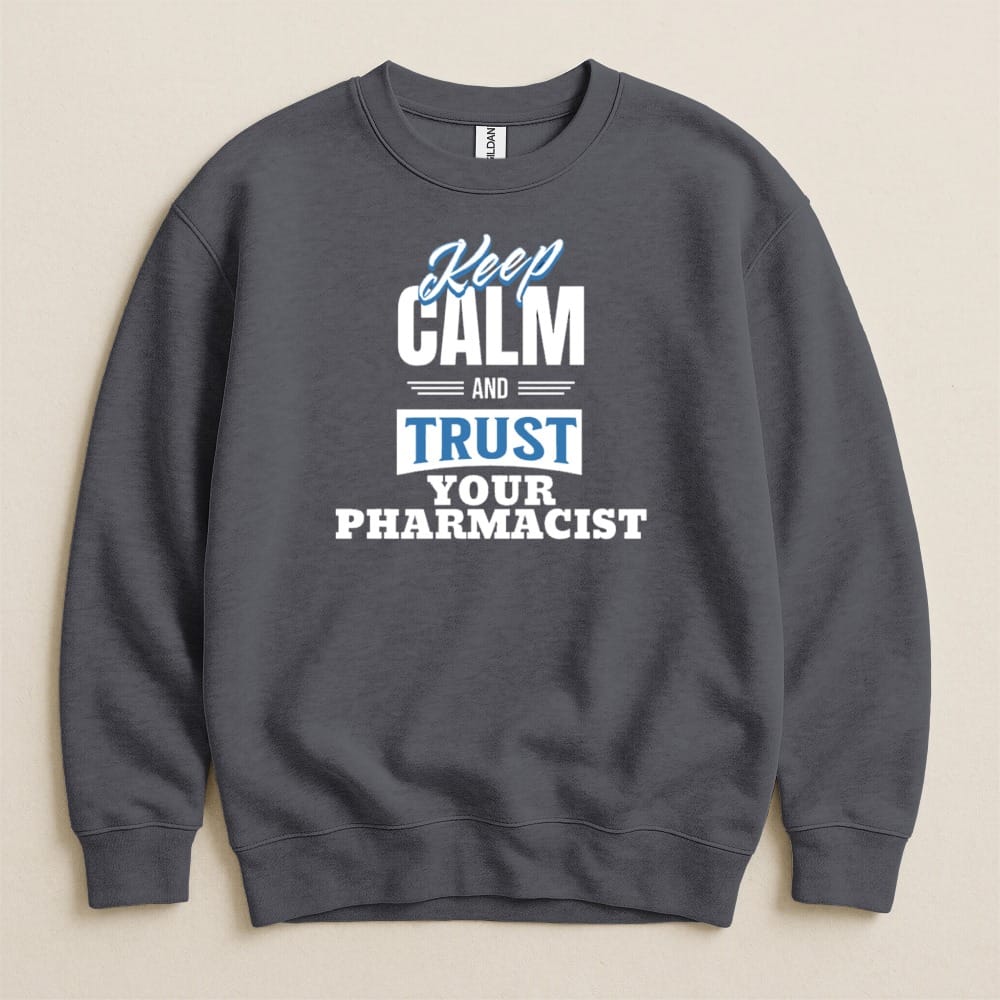 Keep Calm and Trust Your Pharmacist Sweatshirt & Hoodie - Adverse Reactions