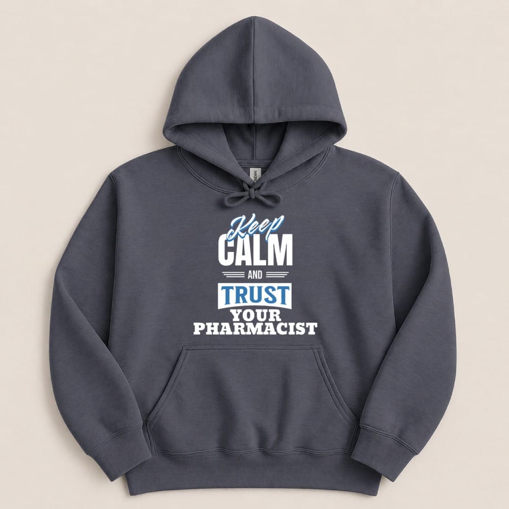 Keep Calm and Trust Your Pharmacist Sweatshirt & Hoodie - Adverse Reactions