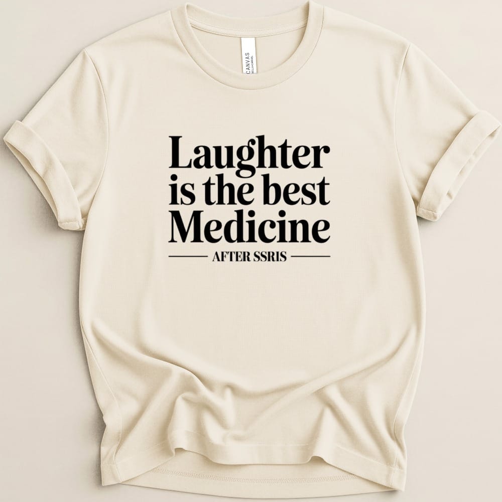 Laughter is the Best Medicine After SSRIs Tee - Adverse Reactions