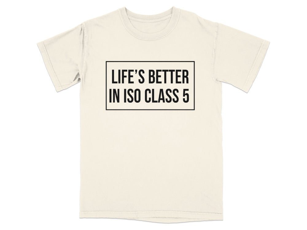 Life’s Better in ISO Class 5 Tee - Adverse Reactions